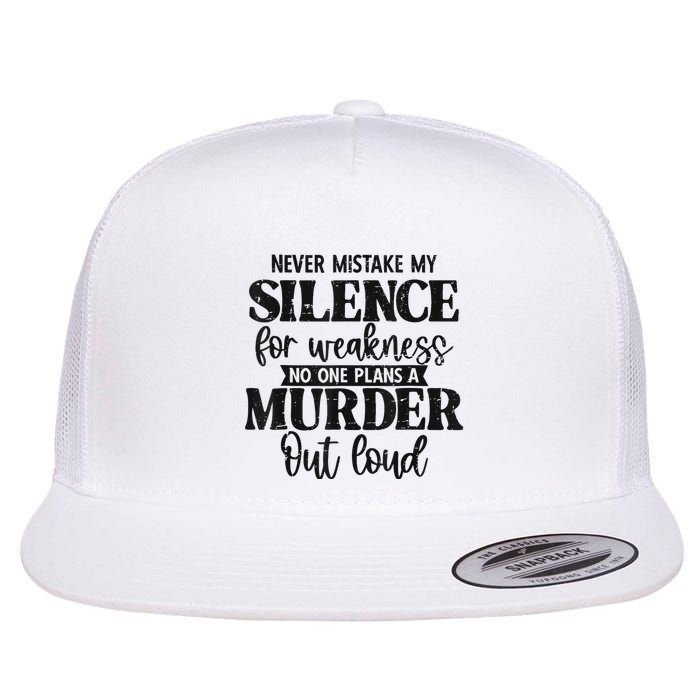 Never Mistake My Silence For Weakness No One Plans A Murder Flatbill Hat
