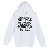 Never Mistake My Silence For Weakness No One Plans A Murder Premium Pullover Hoodie