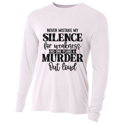Never Mistake My Silence For Weakness No One Plans A Murder Cooling Performance Long Sleeve Crew