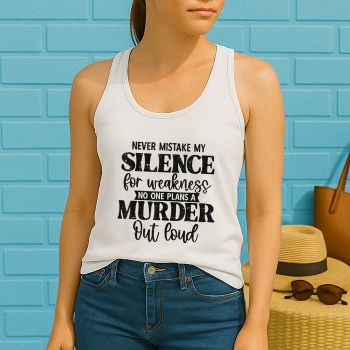 Never Mistake My Silence For Weakness No One Plans A Murder Womens Tank Top