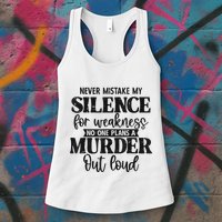 Never Mistake My Silence For Weakness No One Plans A Murder Womens Tank Top