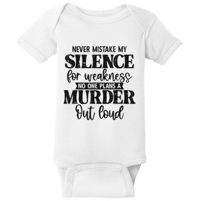 Never Mistake My Silence For Weakness No One Plans A Murder Baby Bodysuit