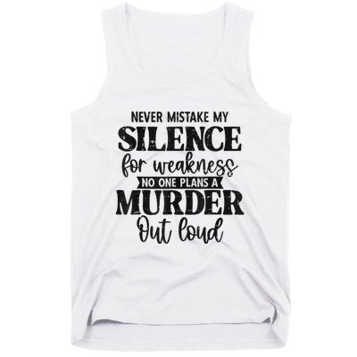 Never Mistake My Silence For Weakness No One Plans A Murder Tank Top
