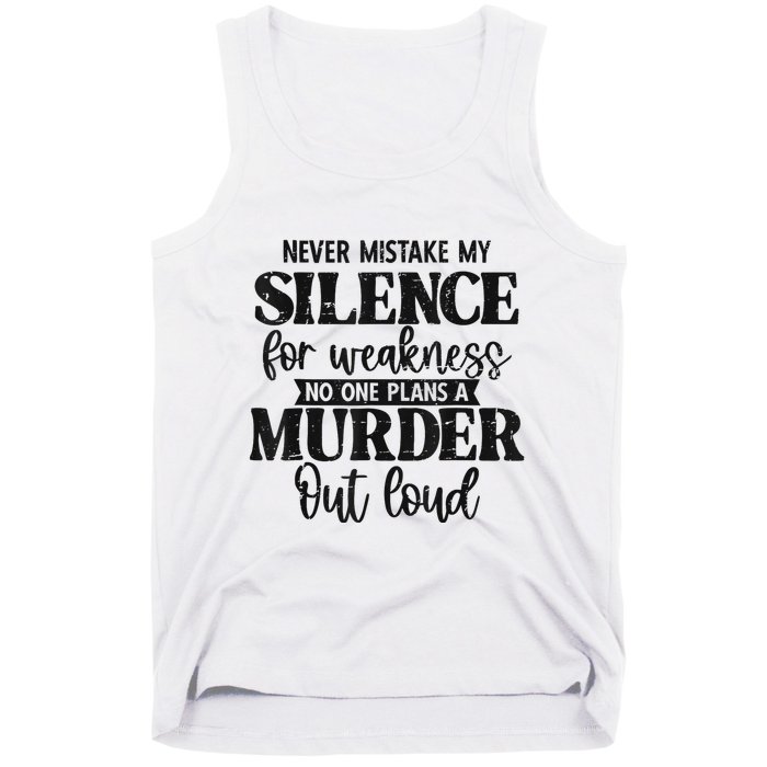Never Mistake My Silence For Weakness No One Plans A Murder Tank Top