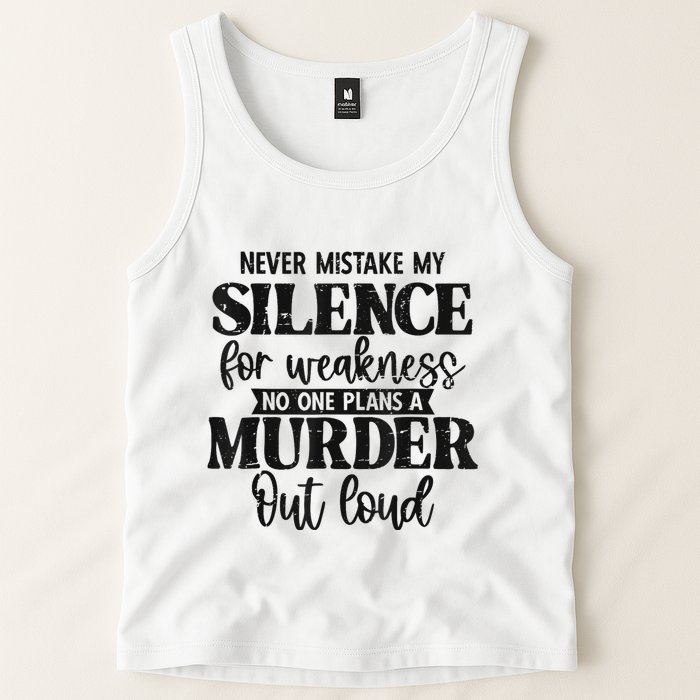 Never Mistake My Silence For Weakness No One Plans A Murder Tank Top