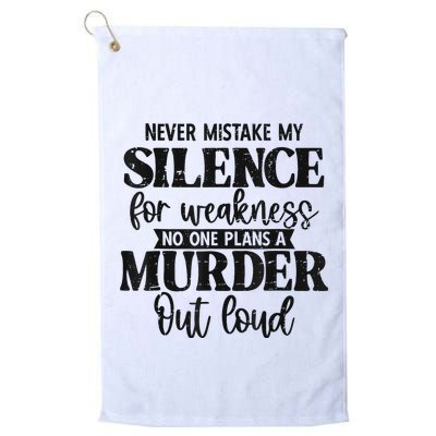 Never Mistake My Silence For Weakness No One Plans A Murder Golf Towel