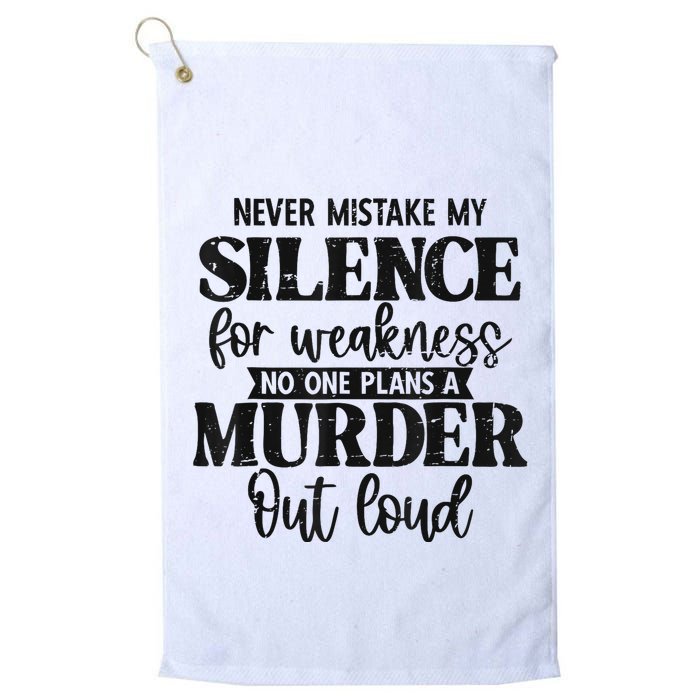 Never Mistake My Silence For Weakness No One Plans A Murder Golf Towel
