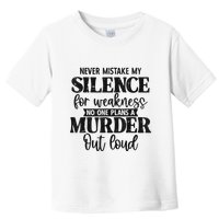 Never Mistake My Silence For Weakness No One Plans A Murder Toddler T-Shirt