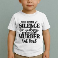 Never Mistake My Silence For Weakness No One Plans A Murder Toddler T-Shirt