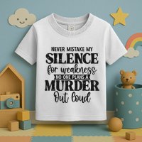 Never Mistake My Silence For Weakness No One Plans A Murder Toddler T-Shirt