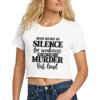 Never Mistake My Silence For Weakness No One Plans A Murder Crop Top