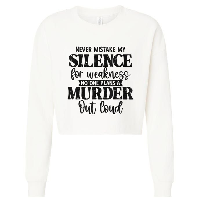 Never Mistake My Silence For Weakness No One Plans A Murder Cropped Pullover Crew