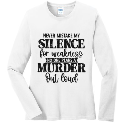 Never Mistake My Silence For Weakness No One Plans A Murder Ladies Long Sleeve Shirt
