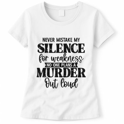 Never Mistake My Silence For Weakness No One Plans A Murder Womens T-Shirt