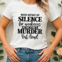 Never Mistake My Silence For Weakness No One Plans A Murder Womens T-Shirt