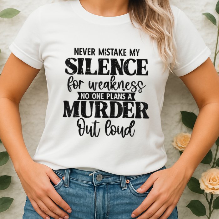 Never Mistake My Silence For Weakness No One Plans A Murder Womens T-Shirt