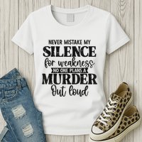 Never Mistake My Silence For Weakness No One Plans A Murder Womens T-Shirt