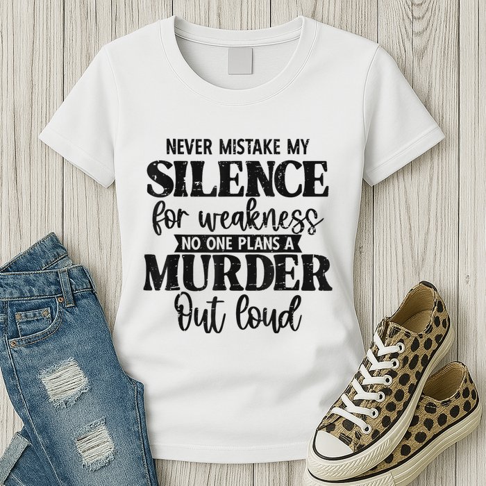 Never Mistake My Silence For Weakness No One Plans A Murder Womens T-Shirt