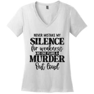 Never Mistake My Silence For Weakness No One Plans A Murder Women's V-Neck T-Shirt