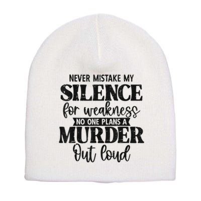 Never Mistake My Silence For Weakness No One Plans A Murder Short Acrylic Beanie