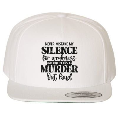Never Mistake My Silence For Weakness No One Plans A Murder Wool Snapback Cap