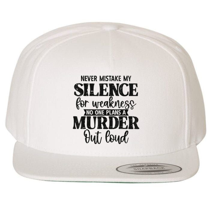 Never Mistake My Silence For Weakness No One Plans A Murder Wool Snapback Cap