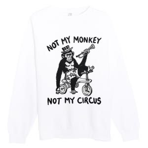 Not My Monkey Not My Circus Funny Cycling Monkey Trumpet Premium Crewneck Sweatshirt