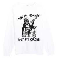 Not My Monkey Not My Circus Funny Cycling Monkey Trumpet Premium Crewneck Sweatshirt