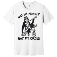 Not My Monkey Not My Circus Funny Cycling Monkey Trumpet Premium T-Shirt