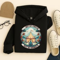 Not My Monkey Not My Circus Funny Monkey Quotes Hoodie