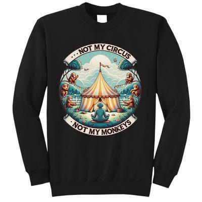 Not My Monkey Not My Circus Funny Monkey Quotes Sweatshirt
