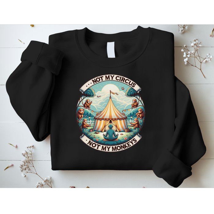 Not My Monkey Not My Circus Funny Monkey Quotes Sweatshirt