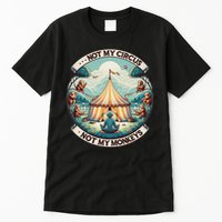 Not My Monkey Not My Circus Funny Monkey Quotes Tall T-Shirt