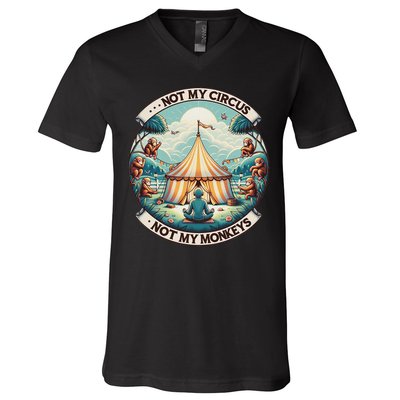Not My Monkey Not My Circus Funny Monkey Quotes V-Neck T-Shirt