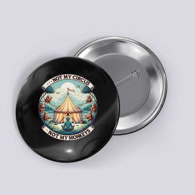 Not My Monkey Not My Circus Funny Monkey Quotes Button