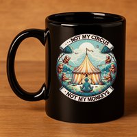 Not My Monkey Not My Circus Funny Monkey Quotes 11oz C Handle Ceramic Mug