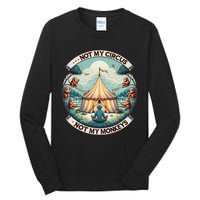 Not My Monkey Not My Circus Funny Monkey Quotes Tall Long Sleeve T-Shirt