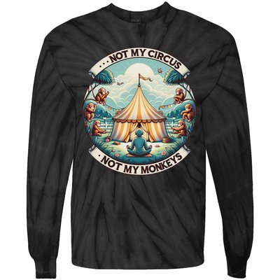 Not My Monkey Not My Circus Funny Monkey Quotes Tie-Dye Long Sleeve Shirt
