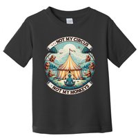Not My Monkey Not My Circus Funny Monkey Quotes Toddler T-Shirt