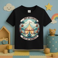 Not My Monkey Not My Circus Funny Monkey Quotes Toddler T-Shirt