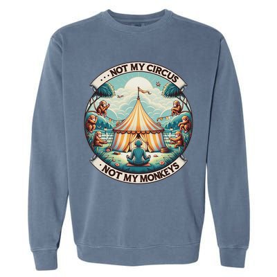 Not My Monkey Not My Circus Funny Monkey Quotes Garment-Dyed Sweatshirt