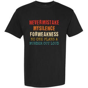 Never Mistake My Silence For Weakness No One Plans A Murder Garment-Dyed Heavyweight T-Shirt