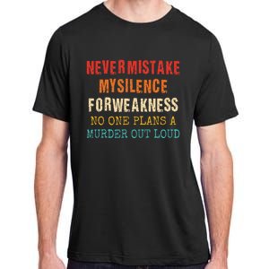 Never Mistake My Silence For Weakness No One Plans A Murder Adult ChromaSoft Performance T-Shirt