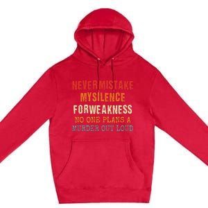 Never Mistake My Silence For Weakness No One Plans A Murder Premium Pullover Hoodie