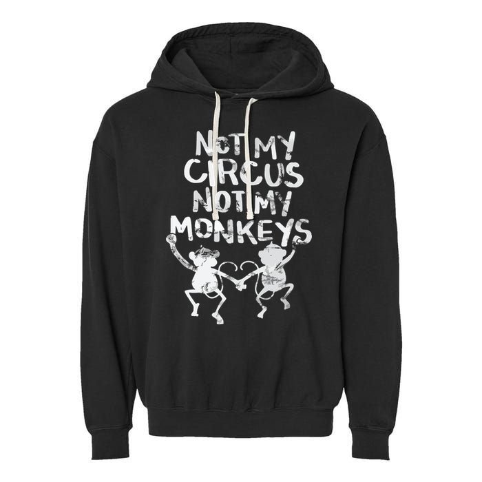 Not My Monkey Not My Circus Funny Monkey Quotes Garment-Dyed Fleece Hoodie