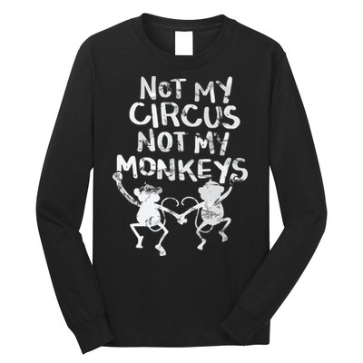 Not My Monkey Not My Circus Funny Monkey Quotes Long Sleeve Shirt