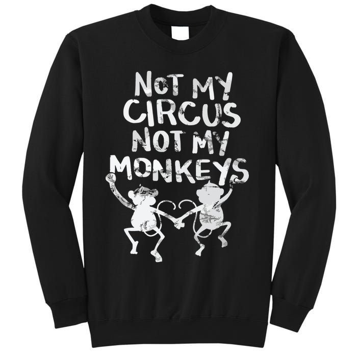 Not My Monkey Not My Circus Funny Monkey Quotes Sweatshirt