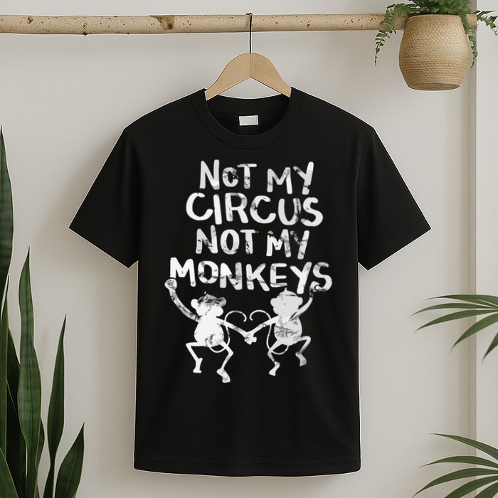 Not My Monkey Not My Circus Funny Monkey Quotes T-Shirt
