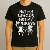 Not My Monkey Not My Circus Funny Monkey Quotes T-Shirt