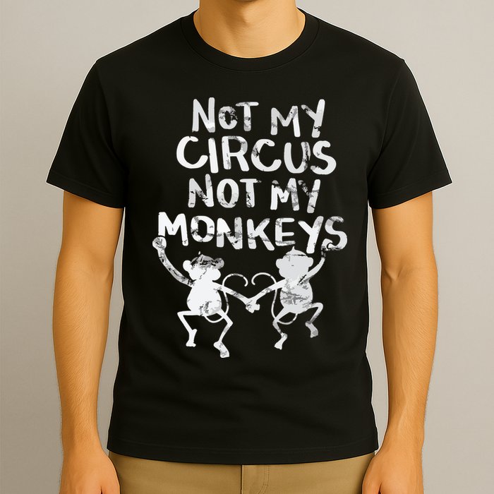 Not My Monkey Not My Circus Funny Monkey Quotes T-Shirt